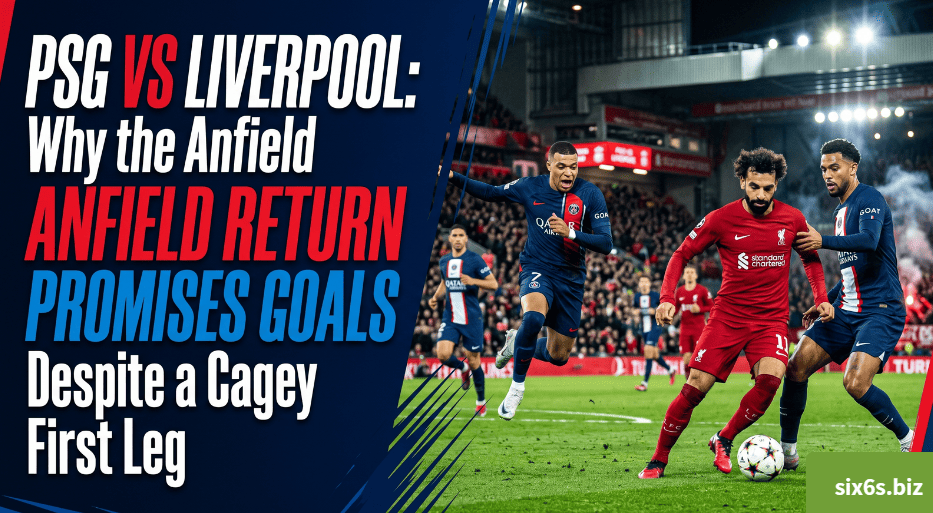 PSG vs Liverpool : Why the Anfield Return Promises Goals Despite a Cagey First Leg